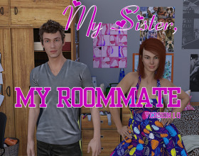 My Sister, My Roommate - In this game you take the role of Taylor, who lives with his sister Nikki. They are totally opposite persons, Taylor is a virgin, but his sister is what we call a slut. But maybe you'll learn something from her and she'll lead you to finally get lucky and improve your skills when talking and seducing girls around you.