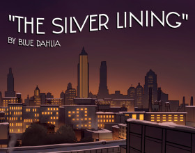 The Silver Lining [v 0.8] - The game takes place in America in the 1940s. A young girl and her parents escaped the war and are finally safe. The family had to leave everything they had and move to a new place. Although it is difficult, now they have to start life from scratch. Soon the girl gets a job, where she falls into a web of criminal intrigue. She hides a lot from her parents, as she tries with all her might to improve her new life.