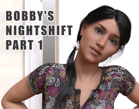 Bobby's Nightshift Part 1