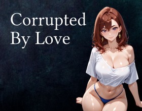 Corrupted By Love - Welcome to a visual novel where passion, temptation, and relationships come together in three unique stories. There’s no right or wrong path here, only your choices and desires. If you enjoy drama and strong emotions, you can take a path where temptation breaks all limits and turns love into a dangerous game. If you prefer softness and romantic feelings between girls, you’ll meet female characters deeply in love, living a passionate story full of beautiful moments. And if you dream of being the center of attention for several girls at once, choose the harem path, filled with flirting, seduction, and unforgettable fuck.