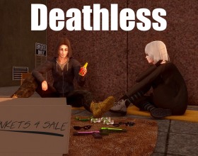 Deathless - You play as a broken man who lost his sense of purpose after a tragic event. Now all he wants is to forget the past and try to move forward. You’re starting a completely new life from scratch. The only person who remains by your side is Valerie, your best and only friend. Together, you’ll have to survive difficult conditions on the streets, find your own path, and slowly deal with the ghosts of the past that refuse to let you go. New encounters, unexpected events, and your decisions will gradually change your life and your relationship with Valerie. Can you overcome your guilt, find a reason to keep living, and finally achieve the peace you’ve been searching for? Here, everything depends on your choices.