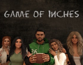 Game of Inches - In this exciting journey, you take on the role of a young, ambitious quarterback who dreams of becoming a pro football player. While chasing the glory of becoming a professional football player, you also pursue another goal - building your own harem of sexy girls. As you navigate the challenges of your final year in high school and a promising college career, you’ll make important decisions that shape your future. There are new friendships, fierce rivalries, and even the chance for financial success. But can you balance it all and achieve both your dreams, or will everything come crashing down? The choice is yours.