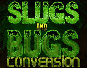 Slugs and Bugs: Conversion [v 0.8.7]