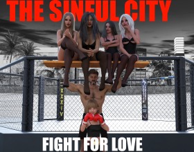 The Sinful City Fight for Love [v 0.4] - This is a game about an ex-MMA champ who is forced to return to the ring. Not for money or fame this time, but for survival. He'll have to fight in lots of battles and also hang out with some naughty and horny girls. Find out whether he will win his battle for love or be left with nothing.