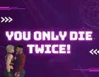 You Only Die TWICE