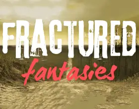 Fractured Fantasies